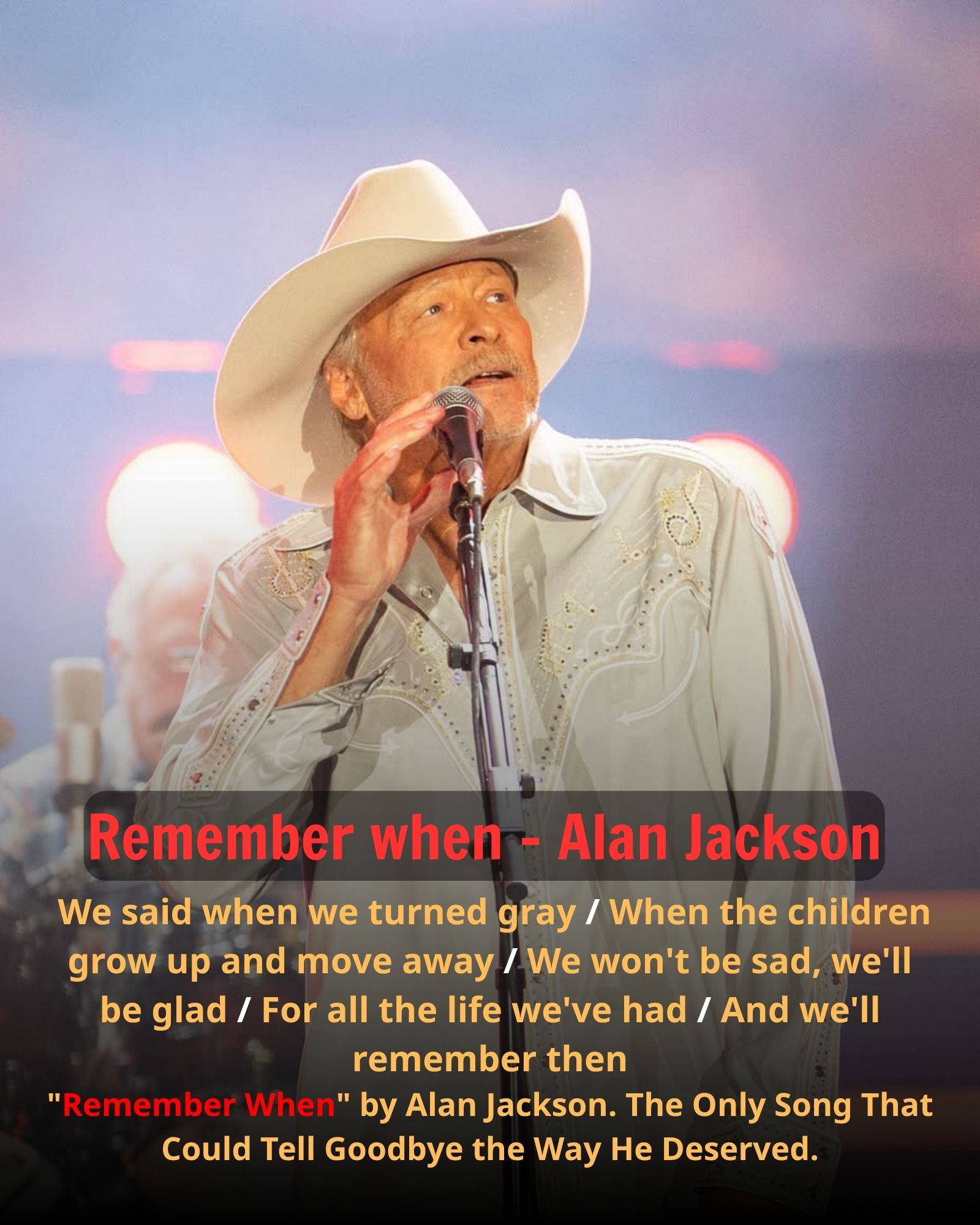 WHEN ALAN JACKSON SANG “REMEMBER WHEN” ONE LAST TIME, 50,000 FANS REALIZED HE HAD WRITTEN HIS OWN GOODBYE 23 YEARS AGO