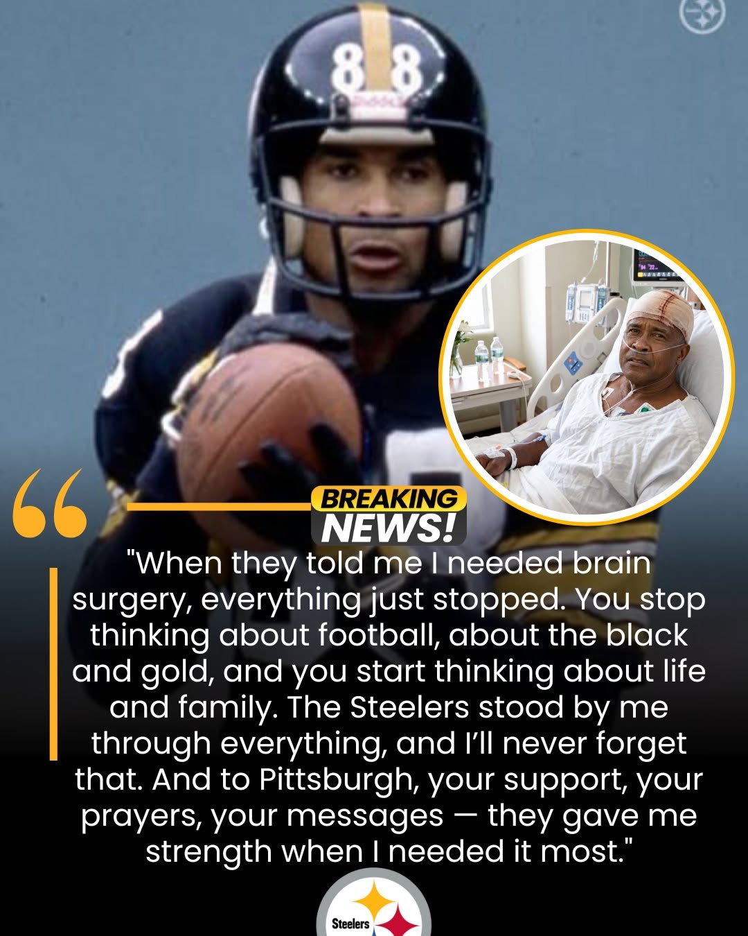 STEELERS LEGEND BREAKS HIS SILENCE WEEKS AFTER BRAIN SURGERY — AND HIS EMOTIONAL MESSAGE TO PITTSBURGH IS MOVING FANS